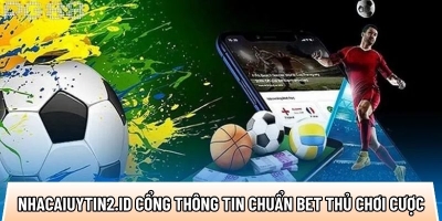 Nhacaiuytin2.id - Cổng thông tin dẫn lối bet thủ Việt chơi cược an toàn và hiệu quả